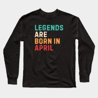 Legends are born in april Long Sleeve T-Shirt